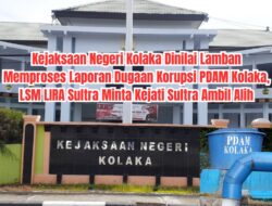 Kejari Kolaka Dinilai Lamban Memproses Laporan Dugaan Korupsi PDAM Kolaka, LSM LIRA Sultra Minta Kejati Ambil Alih